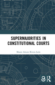 Supermajorities in Constitutional Courts by Mauro Arturo Rivera León, 9781032602462