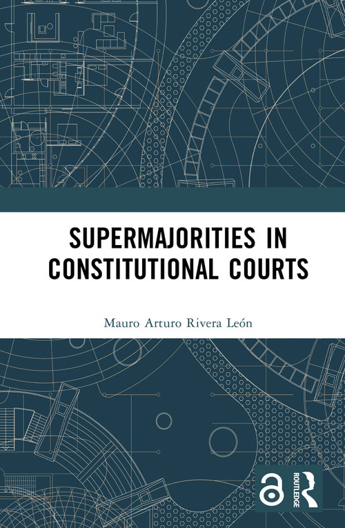 Supermajorities in Constitutional Courts by Mauro Arturo Rivera León, 9781032602462