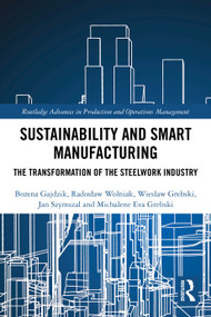 Sustainability and Smart Manufacturing (The Transformation of the Steelwork Industry) by Bożena Gajdzik, Radosław Wolniak, Wieslaw Grebski, Jan Szymszal, Michalene Eva Grebski, 9781032697314