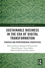Sustainable Business in the Era of Digital Transformation (Strategic and Entrepreneurial Perspectives) by Mariusz Sołtysik, Magdalena Wojnarowska, Maria Urbaniec, Vesna Zabkar, Marek Ćwiklicki, Erica Varese, 9781032697871