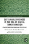 Sustainable Business in the Era of Digital Transformation (Strategic and Entrepreneurial Perspectives) by Mariusz Sołtysik, Magdalena Wojnarowska, Maria Urbaniec, Vesna Zabkar, Marek Ćwiklicki, Erica Varese, 9781032697871