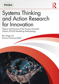 Systems Thinking and Action Research for Innovation (Theory and Practice of the Process Oriented Holonic (PrOH) Modelling Methodology) by Ben Clegg, Krishna Chaitanya Balthu, 9781032650449
