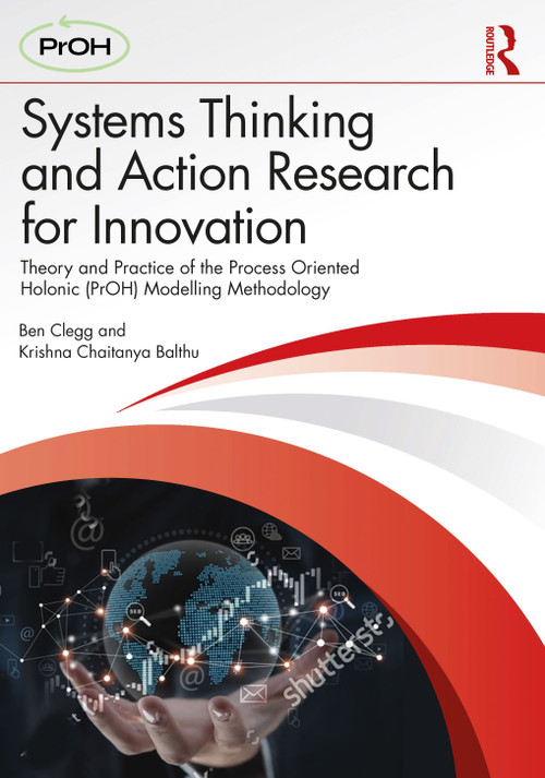 Systems Thinking and Action Research for Innovation (Theory and Practice of the Process Oriented Holonic (PrOH) Modelling Methodology) by Ben Clegg, Krishna Chaitanya Balthu, 9781032650449