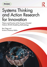 Systems Thinking and Action Research for Innovation (Theory and Practice of the Process Oriented Holonic (PrOH) Modelling Methodology) by Ben Clegg, Krishna Chaitanya Balthu, 9781032650449