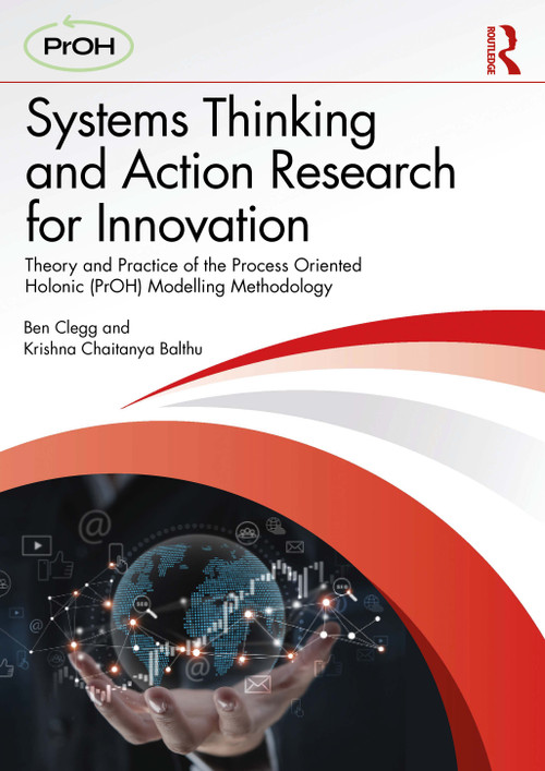 Systems Thinking and Action Research for Innovation (Theory and Practice of the Process Oriented Holonic (PrOH) Modelling Methodology) by Ben Clegg, Krishna Chaitanya Balthu, 9781032650449