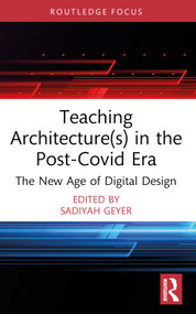 Teaching Architecture(s) in the Post-Covid Era (The New Age of Digital Design) - 9781032564135 by Sadiyah Geyer, 9781032564135
