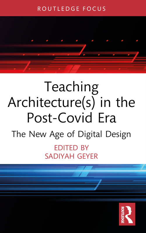 Teaching Architecture(s) in the Post-Covid Era (The New Age of Digital Design) - 9781032564135 by Sadiyah Geyer, 9781032564135