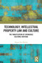 Technology, Intellectual Property Law and Culture (The Tangification of Intangible Cultural Heritage) by Megan Rae Blakely, 9781032782331