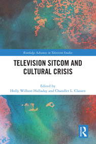 Television Sitcom and Cultural Crisis by Holly Willson Holladay, Chandler L. Classen, 9781032699615