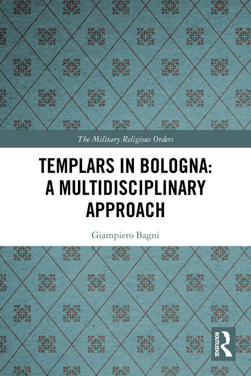 Templars in Bologna: A Multidisciplinary Approach by Giampiero Bagni, 9781032269351
