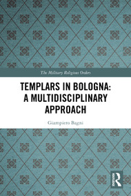 Templars in Bologna: A Multidisciplinary Approach by Giampiero Bagni, 9781032269351