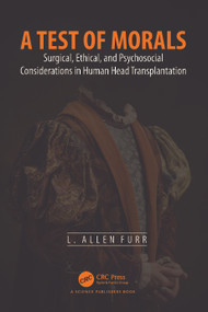 A Test of Morals (Surgical, Ethical, and Psychosocial Considerations in Human Head Transplantation) by L. Allen Furr, 9781032433714