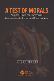 A Test of Morals (Surgical, Ethical, and Psychosocial Considerations in Human Head Transplantation) by L. Allen Furr, 9781032433714