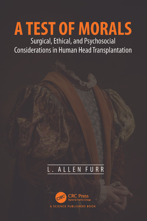 A Test of Morals (Surgical, Ethical, and Psychosocial Considerations in Human Head Transplantation) by L. Allen Furr, 9781032433714