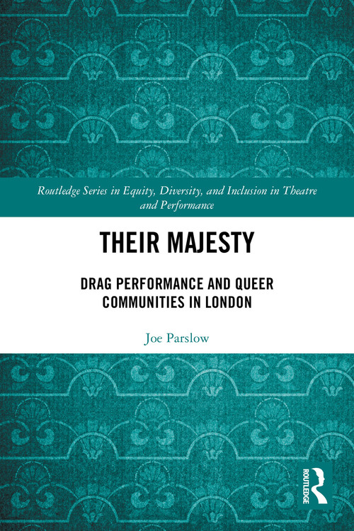 Their Majesty (Drag Performance and Queer Communities in London) by Joe Parslow, 9780367757656