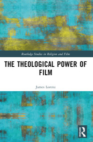 The Theological Power of Film by James Lorenz, 9781032575636