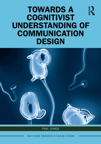 Towards a Cognitivist Understanding of Communication Design by Phil Jones, 9781032214153