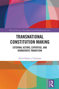 Transnational Constitution Making (External Actors, Expertise, and Democratic Transition) by Alicia Pastor y Camarasa, 9781032478401