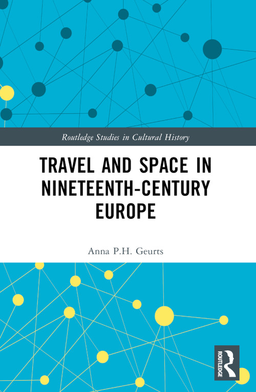 Travel and Space in Nineteenth-Century Europe by Anna P.H. Geurts, 9781032769806