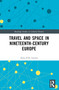Travel and Space in Nineteenth-Century Europe by Anna P.H. Geurts, 9781032769806