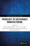 Tribology in Sustainable Manufacturing by Jitendra Kumar Katiyar, TVVLN Rao, Ahmad Majdi Abdul Rani, Mohd Hafis Sulaiman, J. Paulo Davim, 9781032426327
