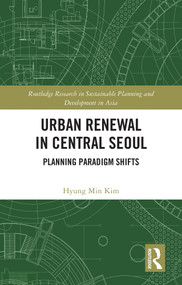Urban Renewal in Central Seoul (Planning Paradigm Shifts) by Hyung Min Kim, 9781032333557