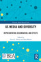 US Media and Diversity (Representation, Dissemination, and Effects) by Travis L. Dixon, Dana Mastro, 9781032590776