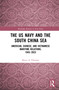 The US Navy and the South China Sea (American, Chinese, and Vietnamese Maritime Relations, 1945-2023) by Bruce A Elleman, 9781032824086