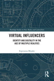 Virtual Influencers (Identity and Digitality in the Age of Multiple Realities) by Esperanza Miyake, 9781032559735