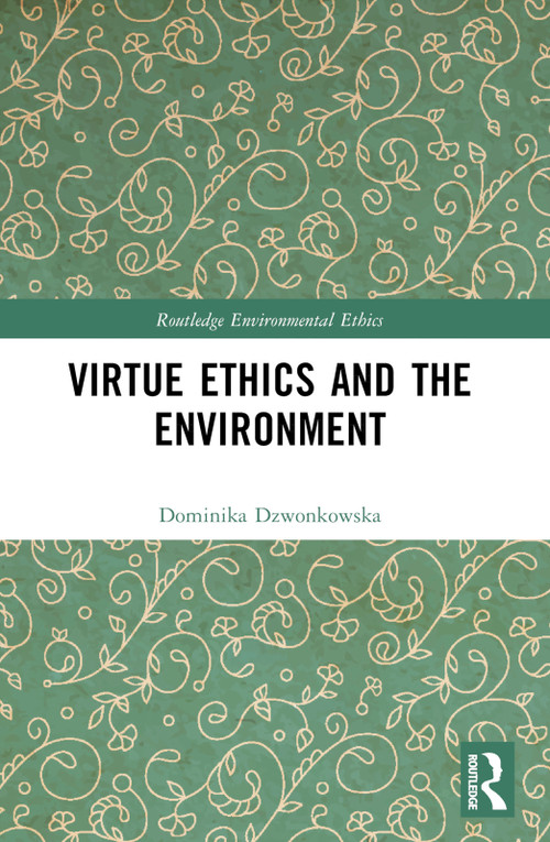 Virtue Ethics and the Environment by Dominika Dzwonkowska, 9781032559711