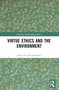 Virtue Ethics and the Environment by Dominika Dzwonkowska, 9781032559711