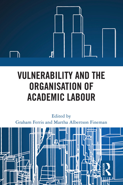 Vulnerability and the Organisation of Academic Labour by Graham Ferris, Martha Albertson Fineman, 9781032773728