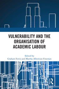 Vulnerability and the Organisation of Academic Labour by Graham Ferris, Martha Albertson Fineman, 9781032773728