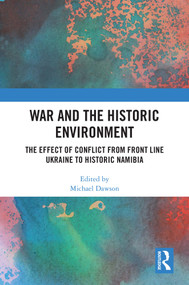 War and the Historic Environment (The Effect of Conflict from Front Line Ukraine to Historic Namibia) by Michael Dawson, 9781032609911