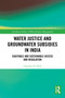 Water Justice and Groundwater Subsidies in India (Equitable and Sustainable Access and Regulation) by Gayathri D. Naik, 9781032659527