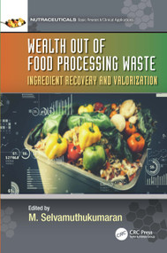Wealth out of Food Processing Waste (Ingredient Recovery and Valorization) by M. Selvamuthukumaran, 9781032216058