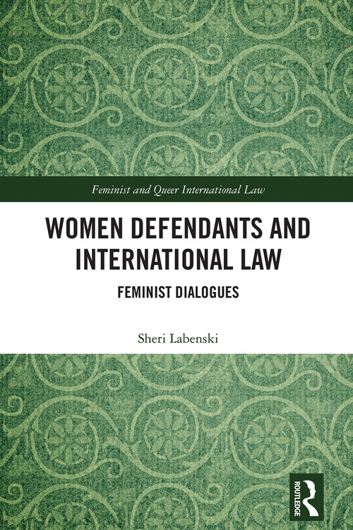 Women Defendants and International Law (Feminist Dialogues) by Sheri Labenski, 9781032796758