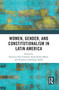 Women, Gender, and Constitutionalism in Latin America by Francisca Pou Giménez, Ruth Rubio Marín, Verónica Undurraga Valdés, 9781032382029