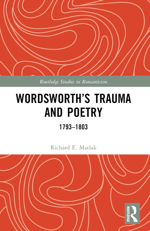 Wordsworth's Trauma and Poetry (1793-1803) by Richard E. Matlak, 9781032624150
