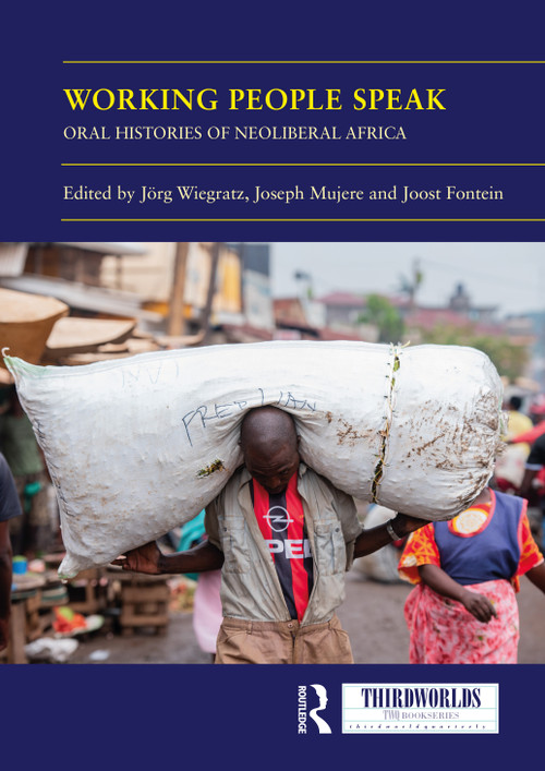 Working People Speak (Oral Histories of Neoliberal Africa) by Jörg Wiegratz, Joseph Mujere, Joost Fontein, 9781032743189