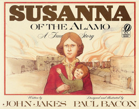 Susanna of the Alamo (A True Story) by John Jakes, Paul Bacon, 9780152005955