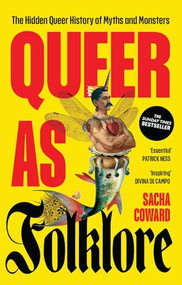 Queer as folklore (The hidden queer history of myths and monsters) by Sacha Coward, 9781807070397