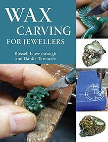 Wax Carving for Jewellers by FIPG Russell Lownsbrough, FIPG Danila Tarcinale, 9781785008344