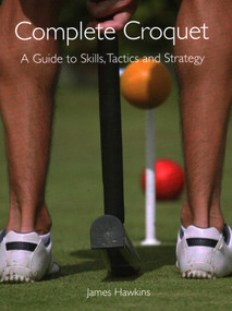 Complete Croquet (A Guide to Skills, Tactics and Strategy) by James Hawkins, 9781847971685