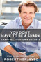 You Don't Have to Be a Shark (Creating Your Own Success) by Robert Herjavec, 9781250459480