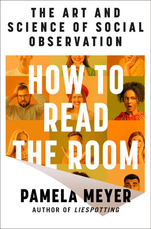 How to Read the Room (The Art and Science of Social Observation) by Pamela Meyer, 9781250378231