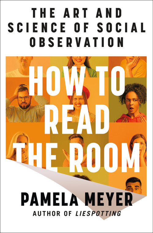 How to Read the Room (The Art and Science of Social Observation) by Pamela Meyer, 9781250378231
