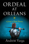 Ordeal at Orleans (A Jump in Time Novel, Book Five) by Andrew Varga, 9781955307147