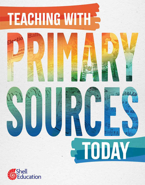 Teaching with Primary Sources Today by Kathleen Ross, Teacher Created Materials, 9798330928804