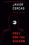 Prey for the Shadow (A Terra Alta Investigation) by Javier Cercas, 9798217007493